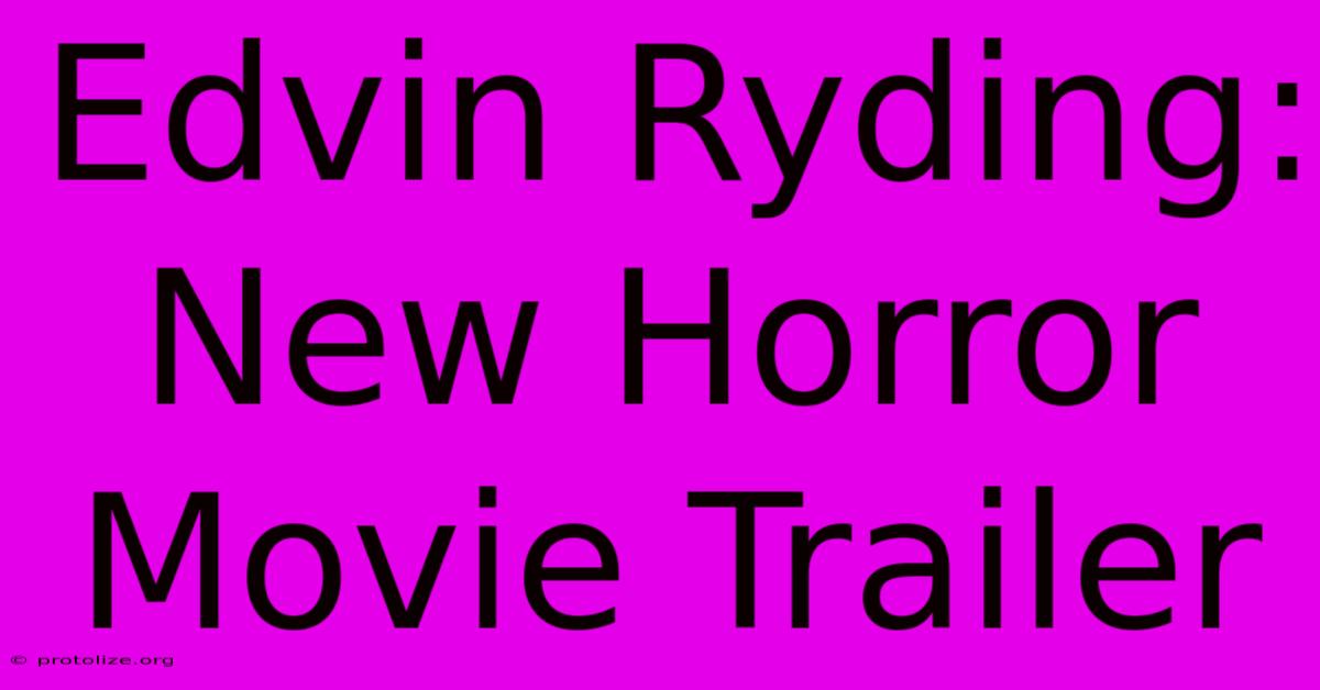 Edvin Ryding: New Horror Movie Trailer Edvin Ryding: New Horror Movie Trailer
