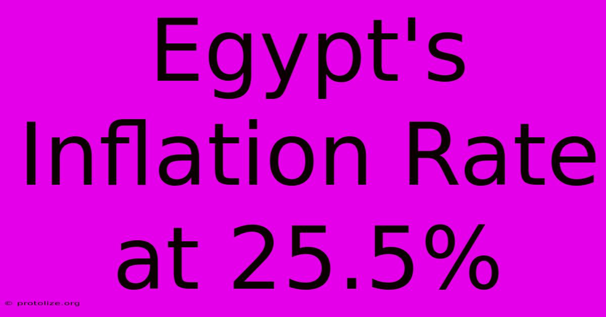 Egypt's Inflation Rate At 25.5% Egypt's Inflation Rate At 25.5%