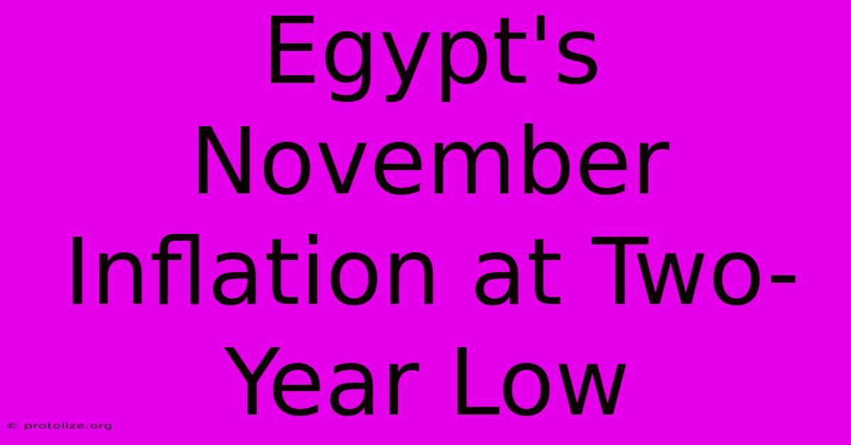 Egypt's November Inflation At Two-Year Low Egypt's November Inflation At Two-Year Low