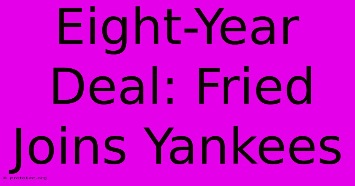 Eight-Year Deal: Fried Joins Yankees Eight-Year Deal: Fried Joins Yankees