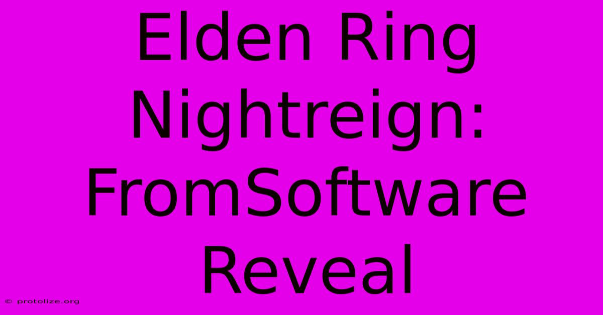 Elden Ring Nightreign: FromSoftware Reveal Elden Ring Nightreign: FromSoftware Reveal