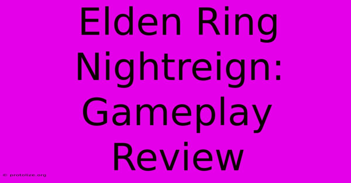 Elden Ring Nightreign: Gameplay Review Elden Ring Nightreign: Gameplay Review