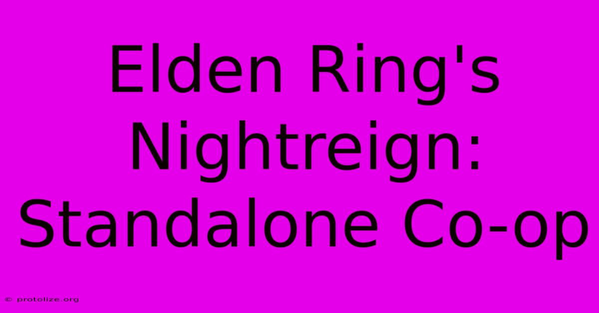 Elden Ring's Nightreign: Standalone Co-op Elden Ring's Nightreign: Standalone Co-op