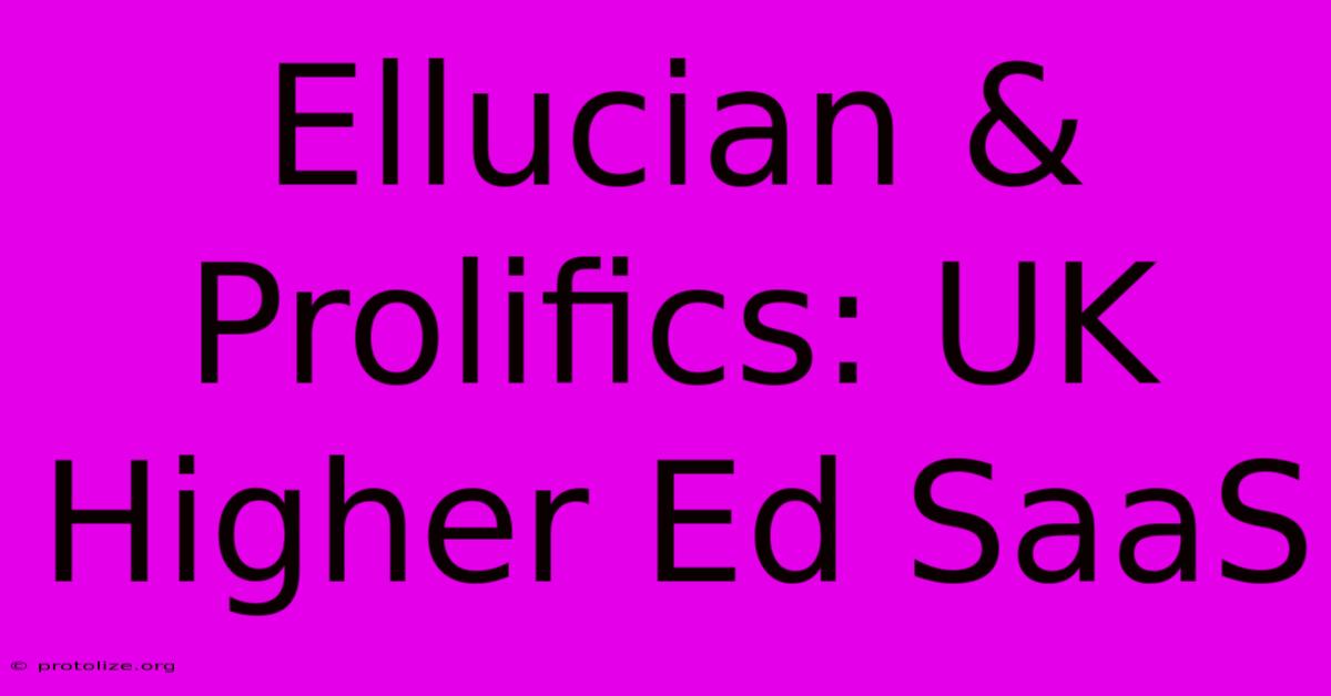 Ellucian & Prolifics: UK Higher Ed SaaS Ellucian & Prolifics: UK Higher Ed SaaS