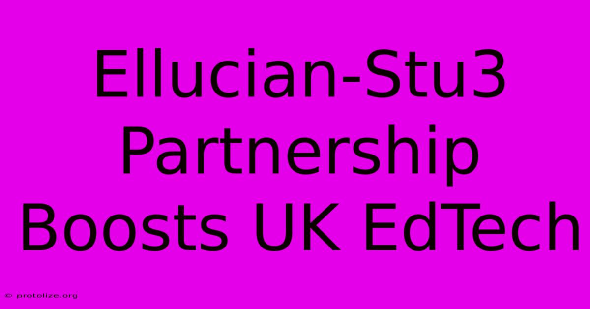 Ellucian-Stu3 Partnership Boosts UK EdTech Ellucian-Stu3 Partnership Boosts UK EdTech