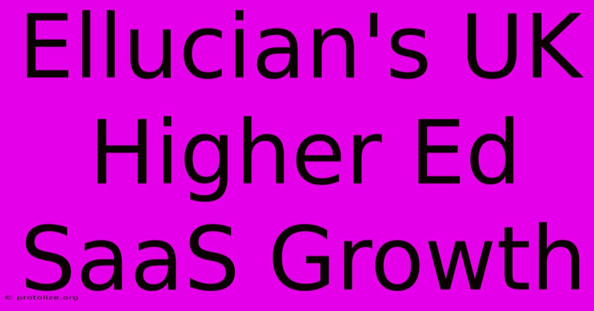 Ellucian's UK Higher Ed SaaS Growth Ellucian's UK Higher Ed SaaS Growth