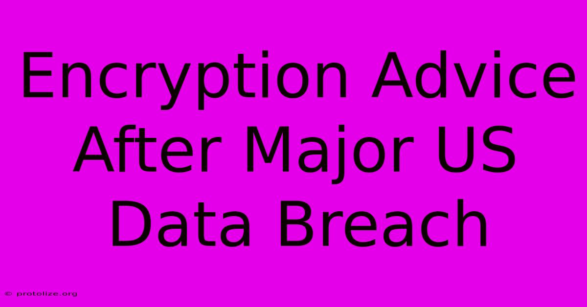 Encryption Advice After Major US Data Breach