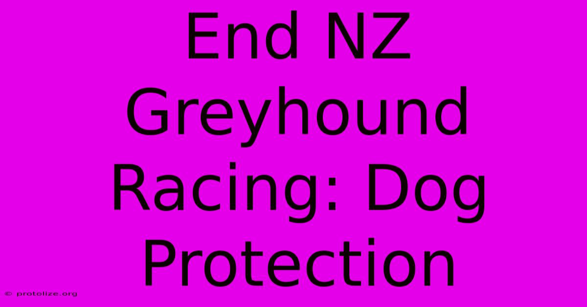 End NZ Greyhound Racing: Dog Protection