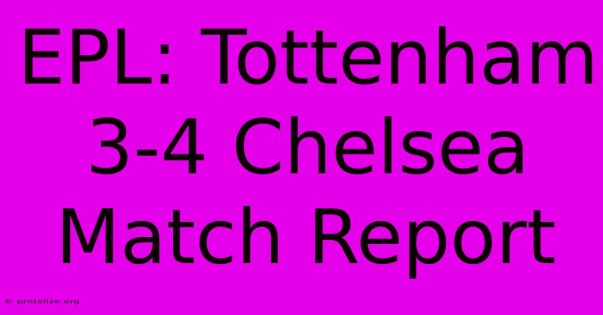 EPL: Tottenham 3-4 Chelsea Match Report EPL: Tottenham 3-4 Chelsea Match Report