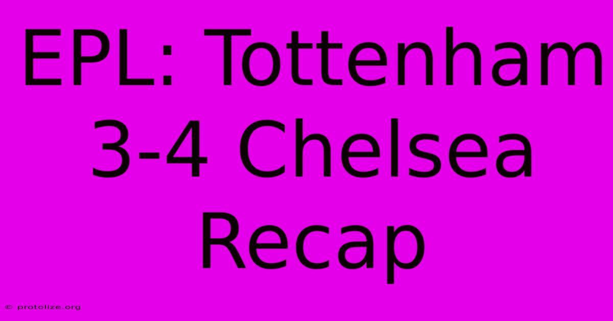 EPL: Tottenham 3-4 Chelsea Recap EPL: Tottenham 3-4 Chelsea Recap