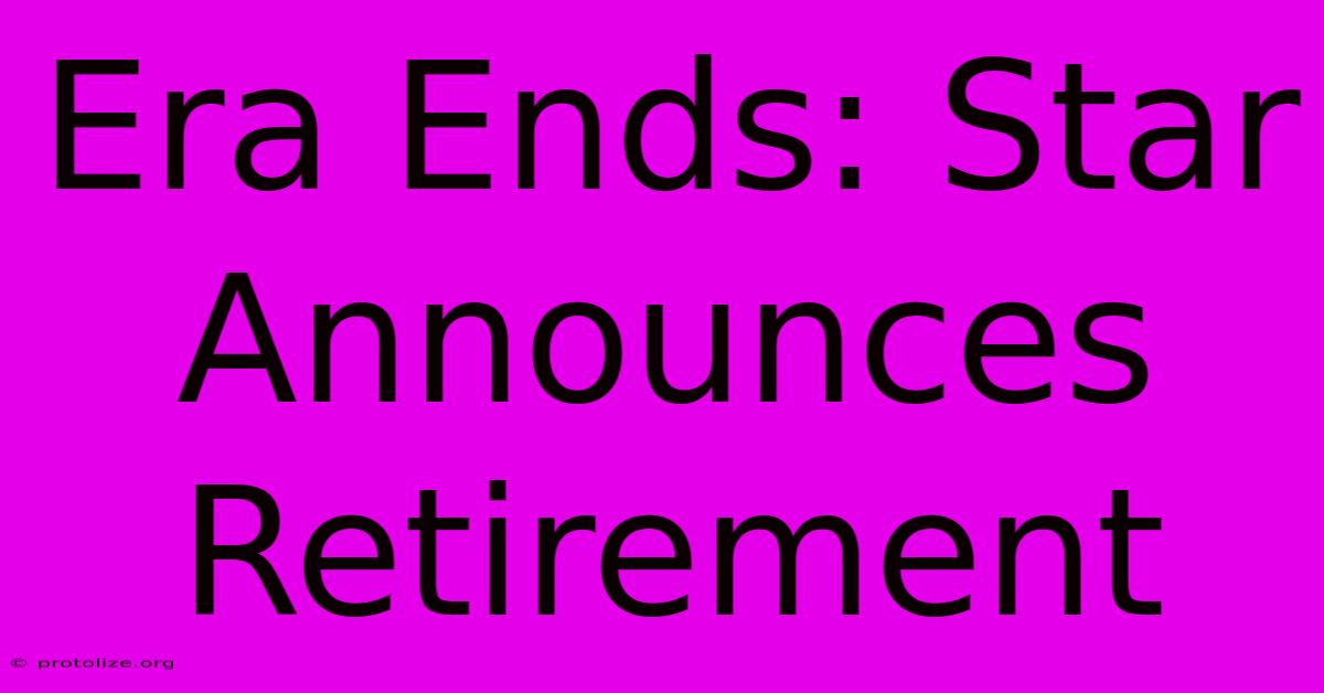 Era Ends: Star Announces Retirement
