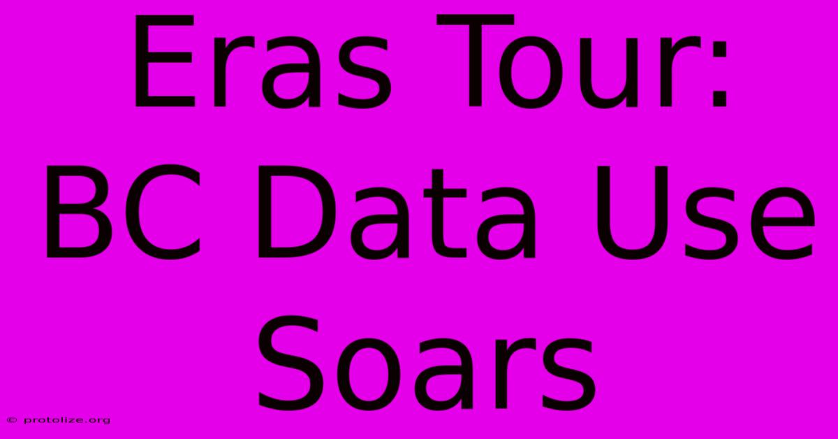 Eras Tour: BC Data Use Soars