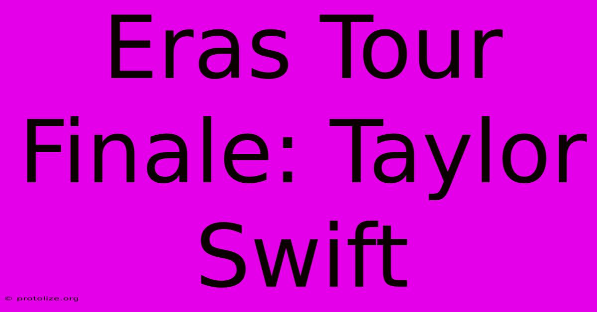 Eras Tour Finale: Taylor Swift