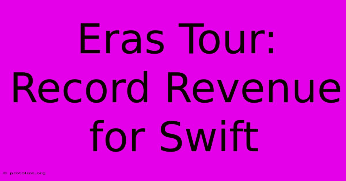 Eras Tour: Record Revenue For Swift