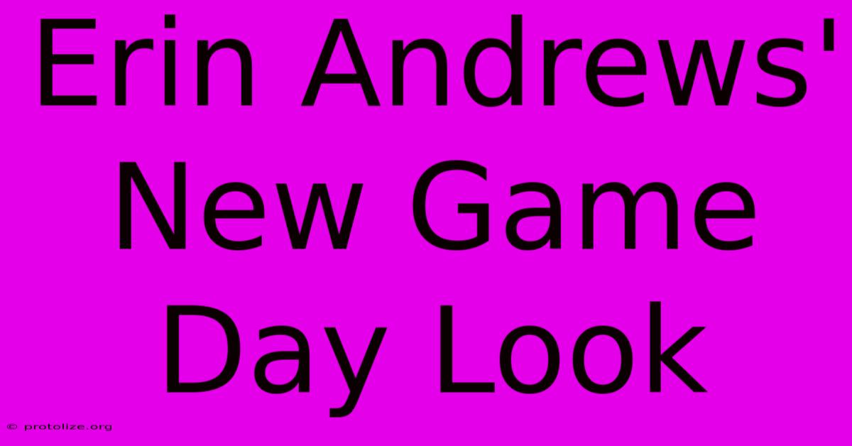 Erin Andrews' New Game Day Look Erin Andrews' New Game Day Look