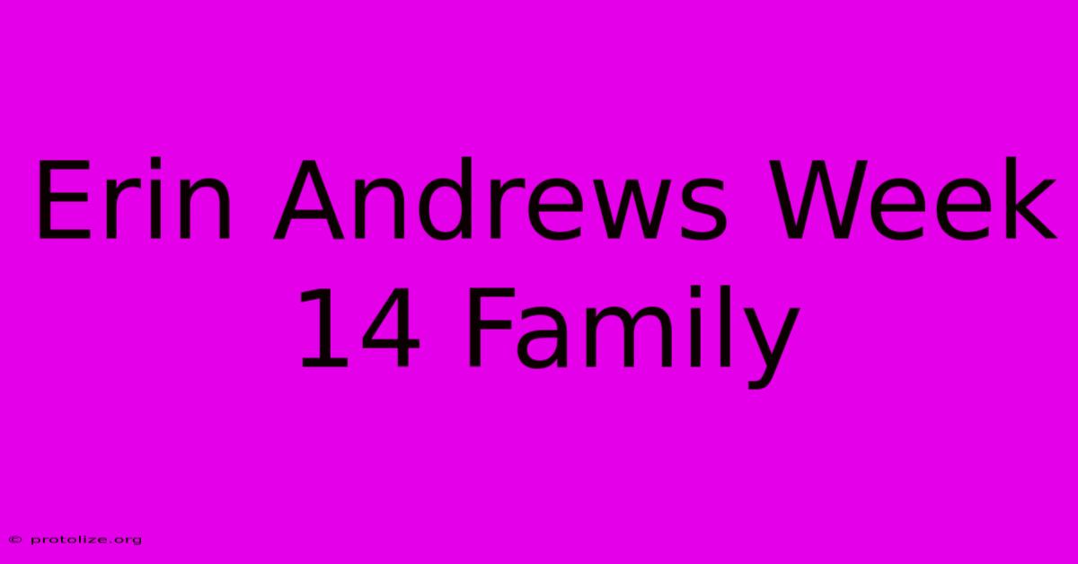 Erin Andrews Week 14 Family Erin Andrews Week 14 Family