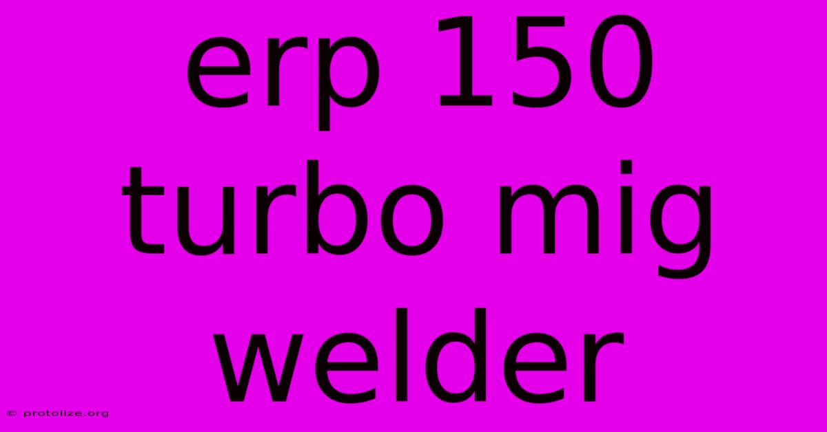 Erp 150 Turbo Mig Welder Erp 150 Turbo Mig Welder