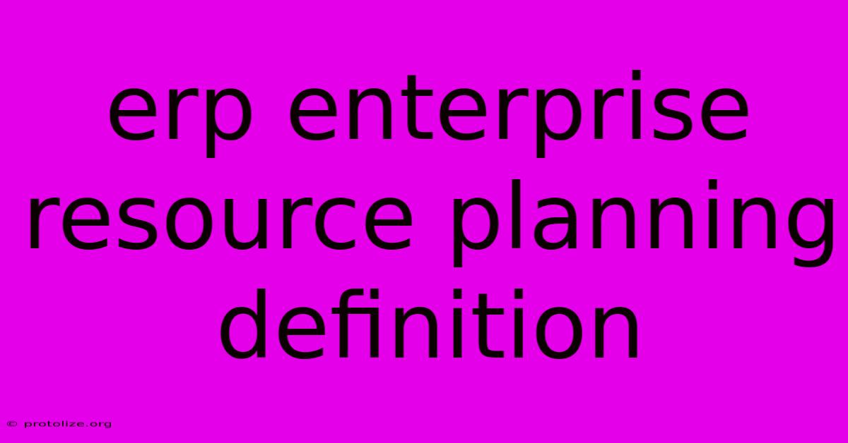 Erp Enterprise Resource Planning Definition