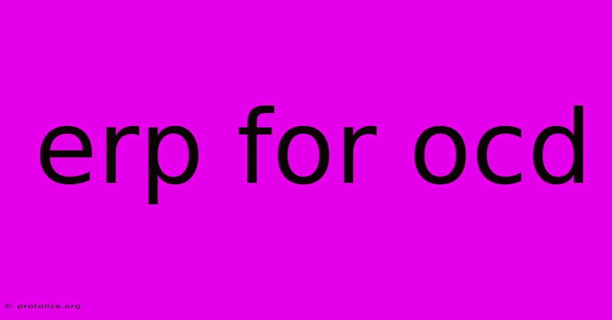 Erp For Ocd Erp For Ocd