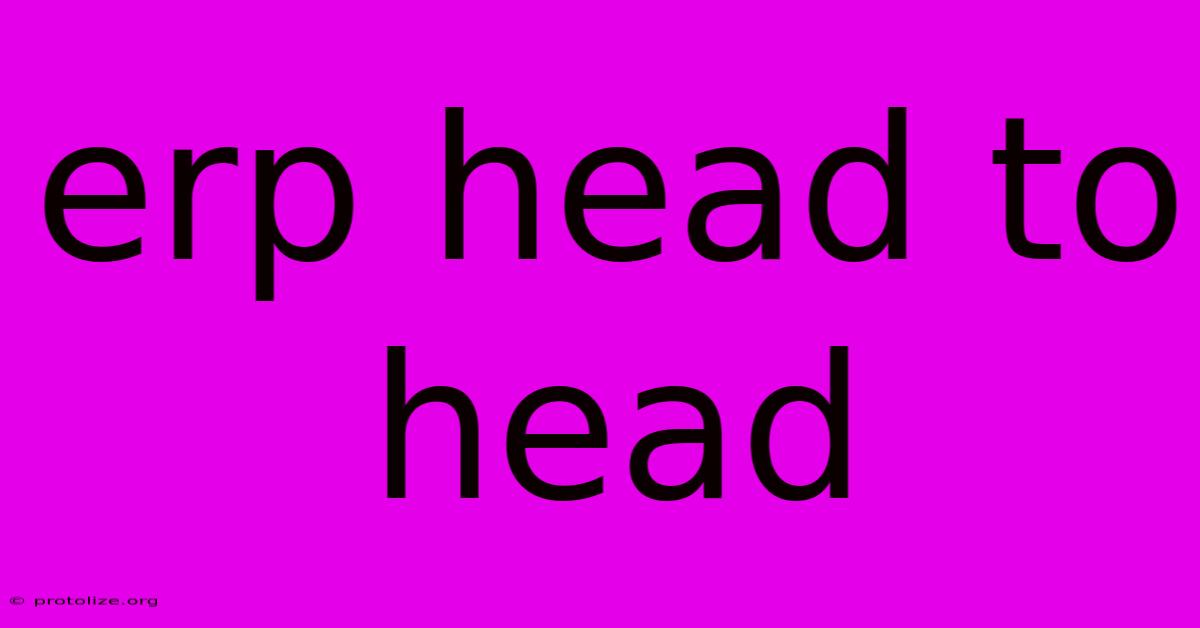 Erp Head To Head Erp Head To Head