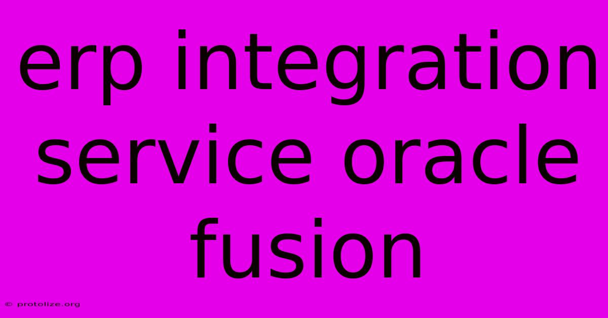 Erp Integration Service Oracle Fusion Erp Integration Service Oracle Fusion