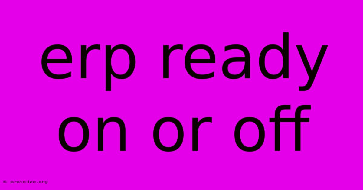 Erp Ready On Or Off