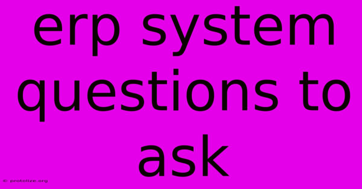 Erp System Questions To Ask