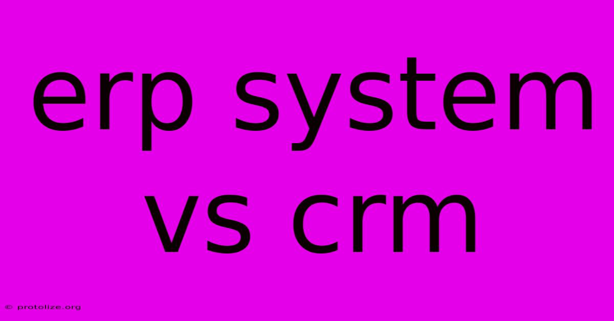 Erp System Vs Crm Erp System Vs Crm