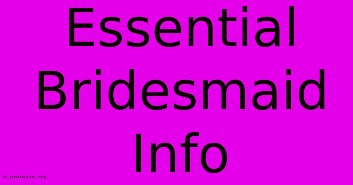 Essential Bridesmaid Info Essential Bridesmaid Info