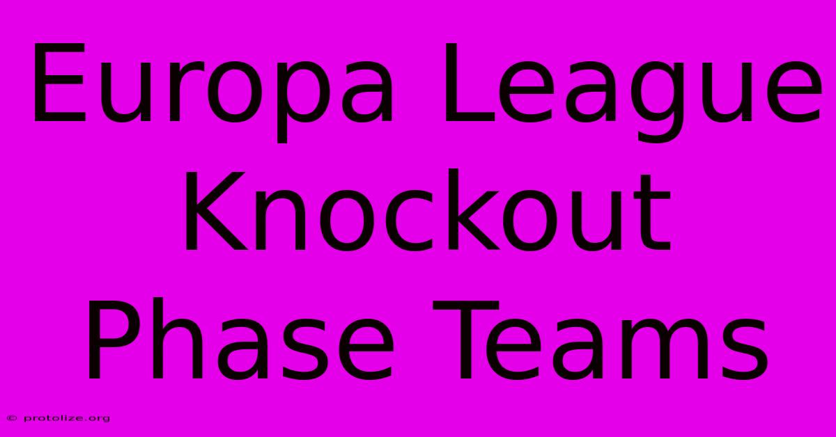 Europa League Knockout Phase Teams Europa League Knockout Phase Teams