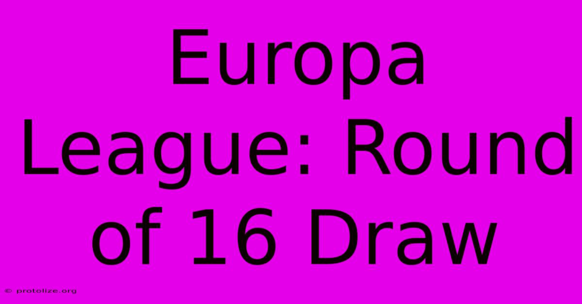 Europa League: Round Of 16 Draw Europa League: Round Of 16 Draw