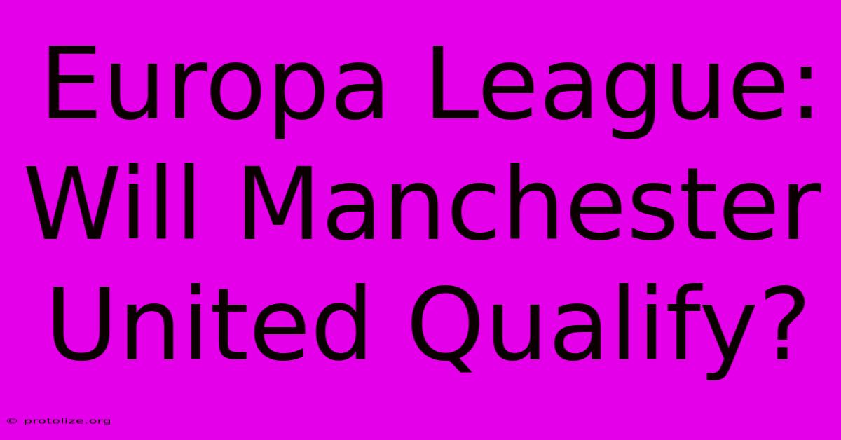 Europa League: Will Manchester United Qualify?