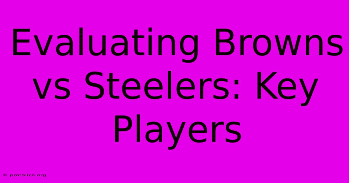 Evaluating Browns Vs Steelers: Key Players Evaluating Browns Vs Steelers: Key Players