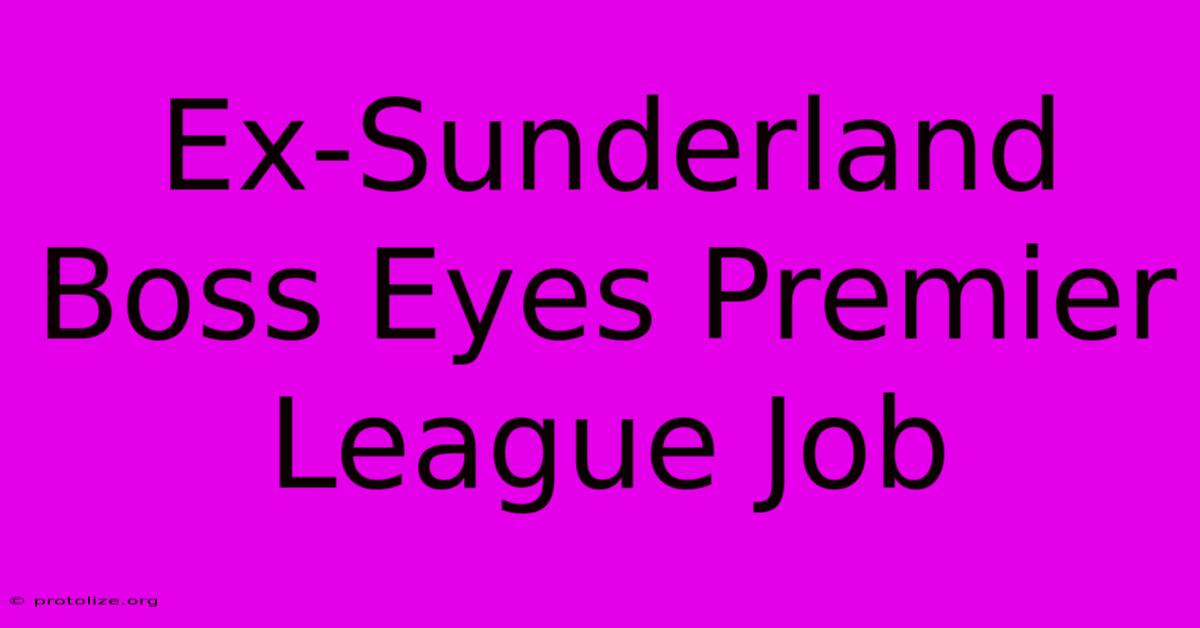 Ex-Sunderland Boss Eyes Premier League Job