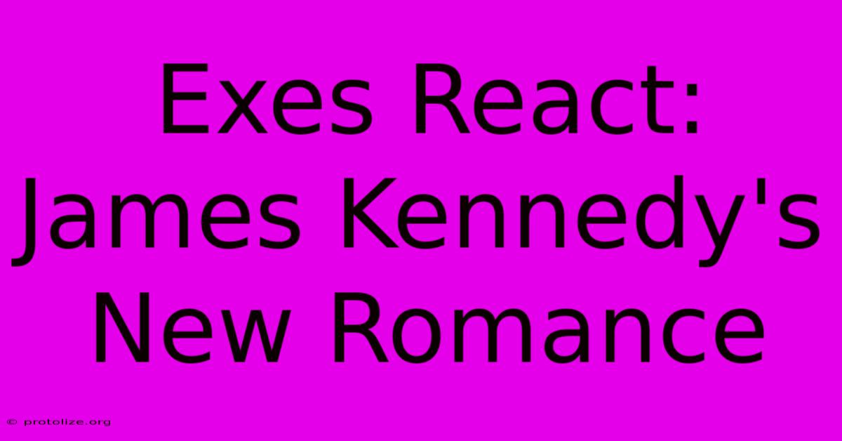 Exes React: James Kennedy's New Romance