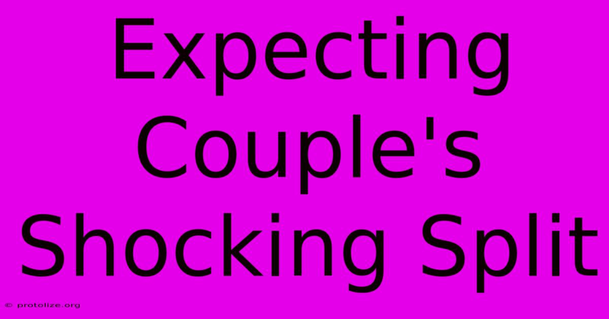 Expecting Couple's Shocking Split Expecting Couple's Shocking Split