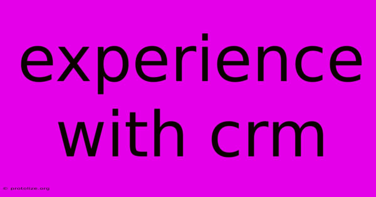 Experience With Crm