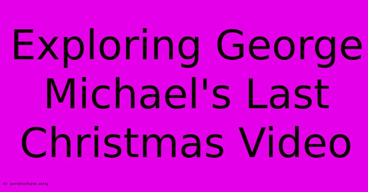Exploring George Michael's Last Christmas Video Exploring George Michael's Last Christmas Video