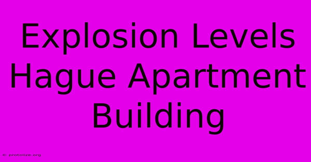 Explosion Levels Hague Apartment Building Explosion Levels Hague Apartment Building