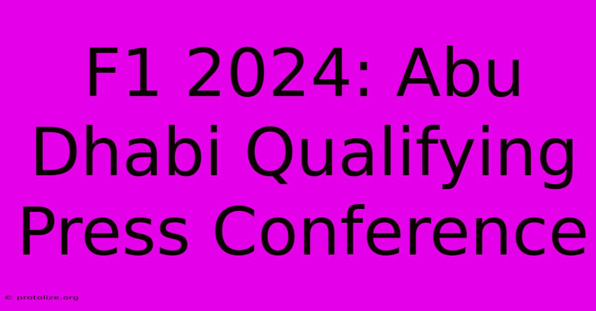F1 2024: Abu Dhabi Qualifying Press Conference F1 2024: Abu Dhabi Qualifying Press Conference