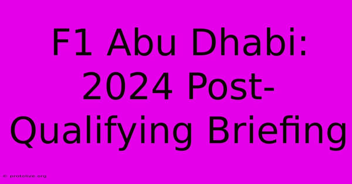 F1 Abu Dhabi: 2024 Post-Qualifying Briefing F1 Abu Dhabi: 2024 Post-Qualifying Briefing