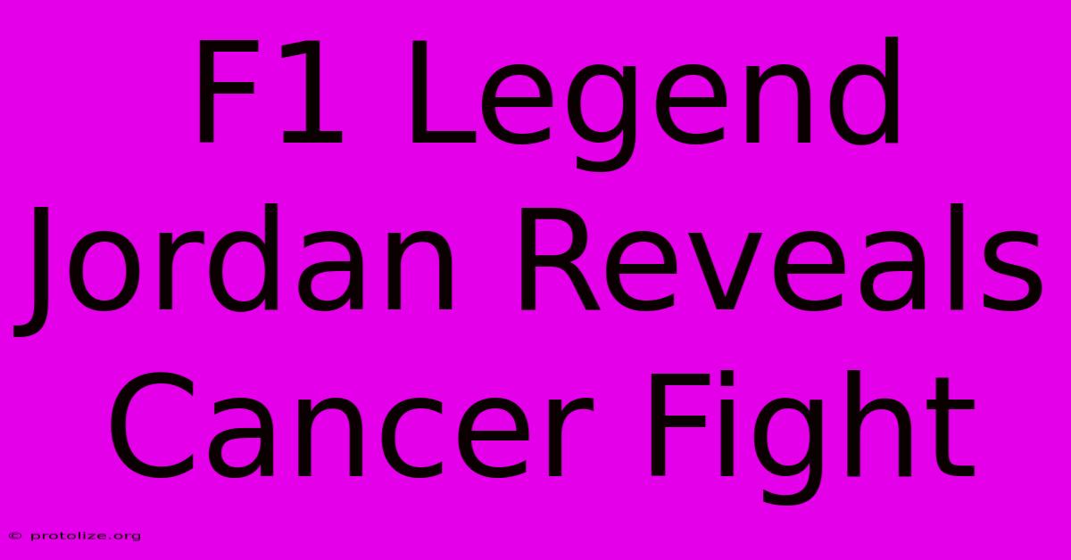 F1 Legend Jordan Reveals Cancer Fight F1 Legend Jordan Reveals Cancer Fight