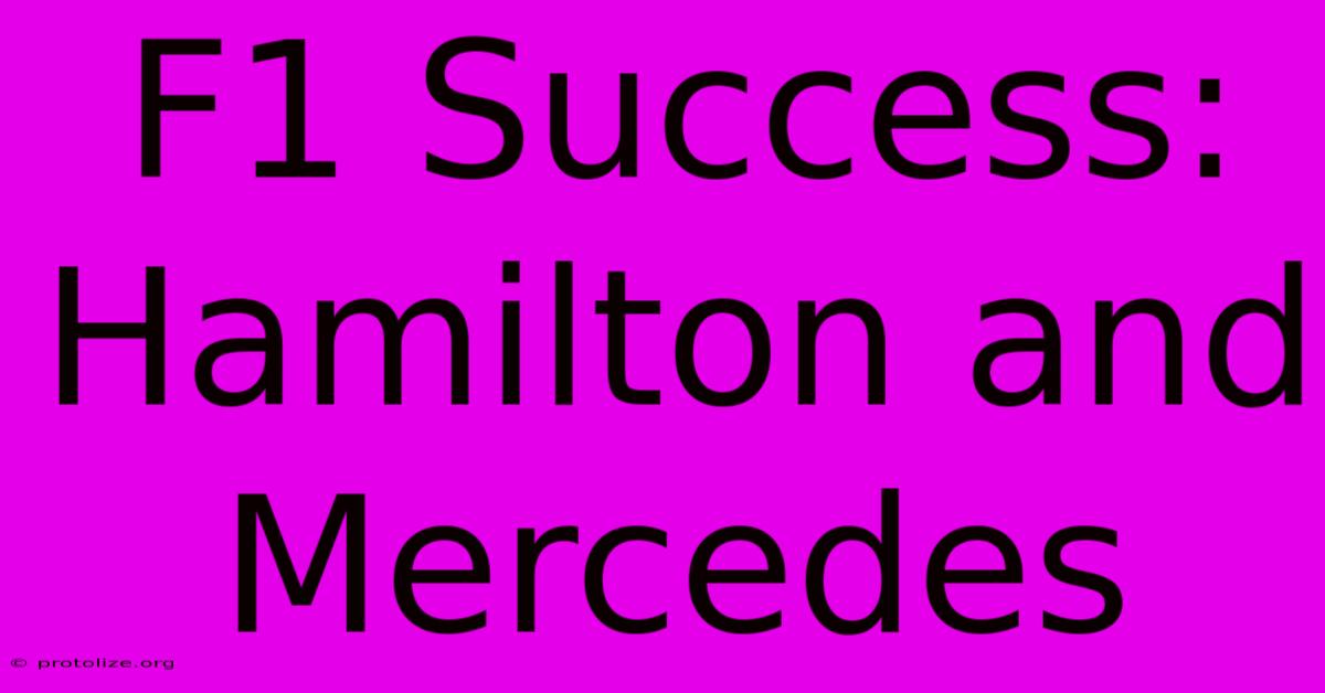 F1 Success: Hamilton And Mercedes F1 Success: Hamilton And Mercedes