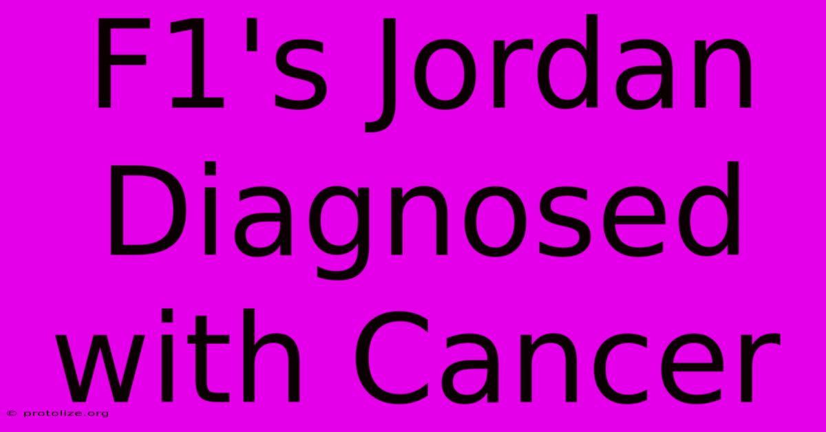 F1's Jordan Diagnosed With Cancer F1's Jordan Diagnosed With Cancer