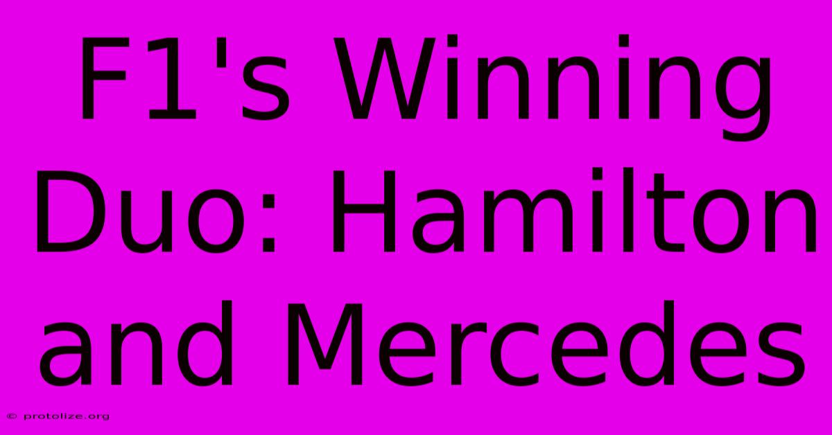 F1's Winning Duo: Hamilton And Mercedes F1's Winning Duo: Hamilton And Mercedes