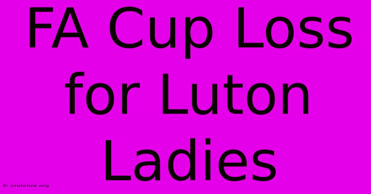 FA Cup Loss For Luton Ladies FA Cup Loss For Luton Ladies
