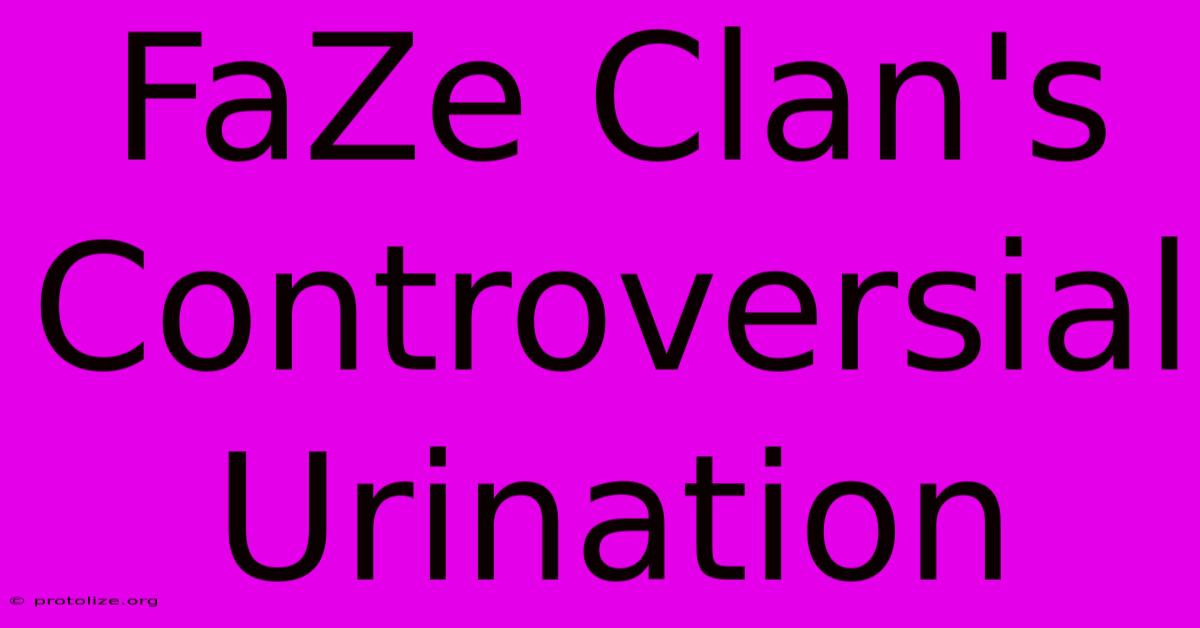 FaZe Clan's Controversial Urination FaZe Clan's Controversial Urination