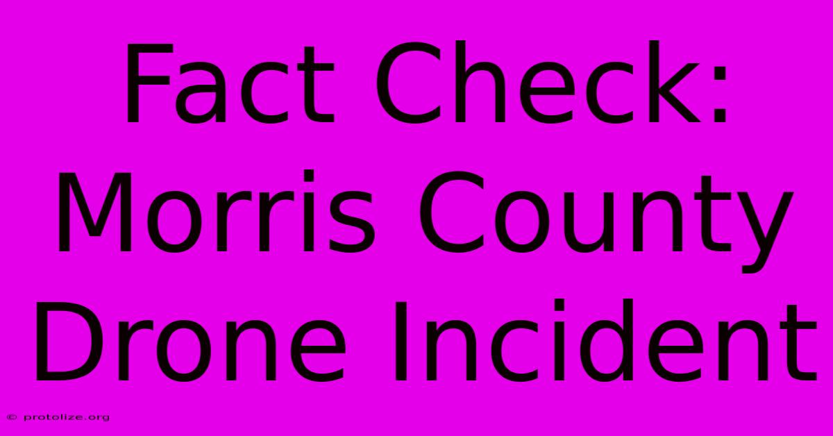 Fact Check: Morris County Drone Incident Fact Check: Morris County Drone Incident