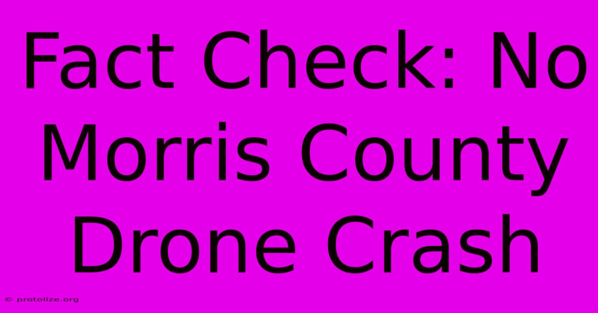 Fact Check: No Morris County Drone Crash Fact Check: No Morris County Drone Crash