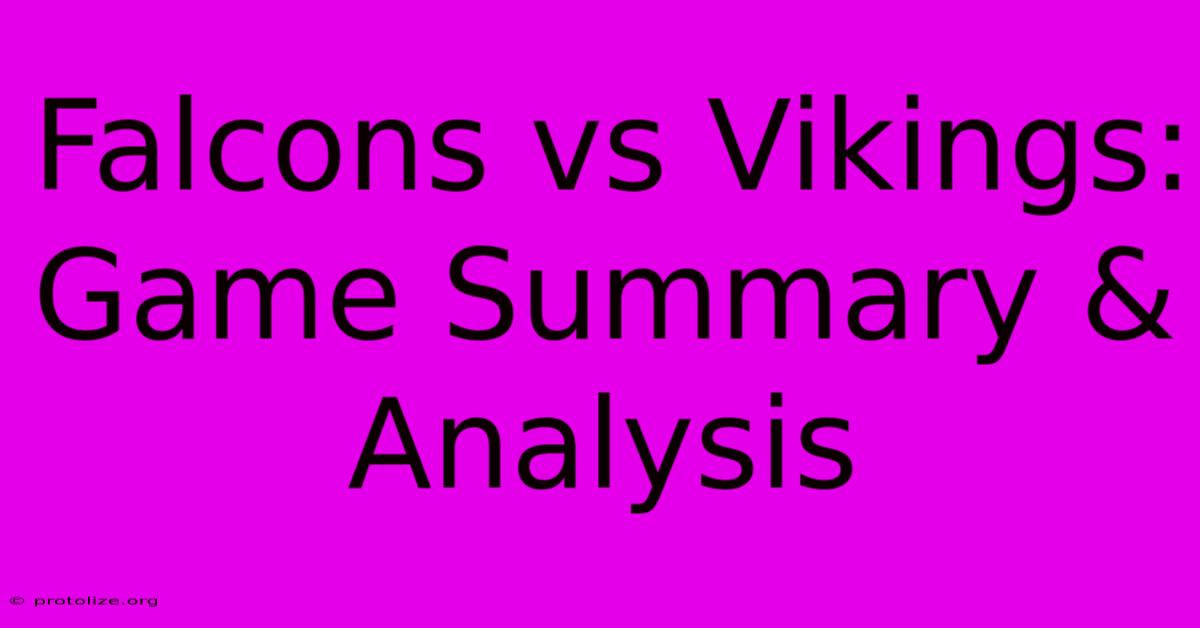 Falcons Vs Vikings: Game Summary & Analysis Falcons Vs Vikings: Game Summary & Analysis